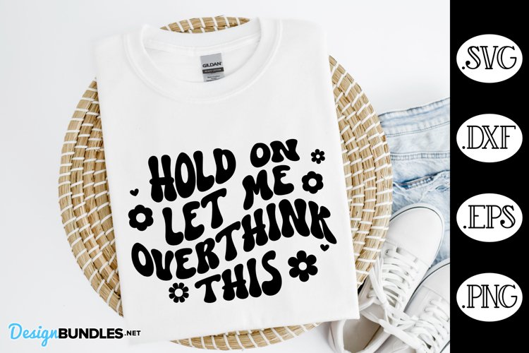 Hold On Let Me Overthink This SVG | Funny SVG