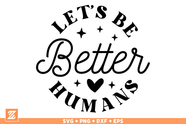 Let’s Be Better Humans SVG PNG, Kind Positive Quote Cut File
