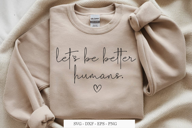 Let’s Be Better Humans SVG, kindness svg