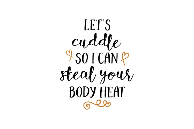 Let's Cuddle So I Can Steal Your Body Heat example image 1