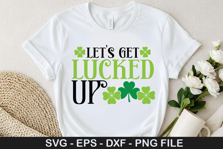Lets Get Lucked Up SVG - St. Patricks Day Design