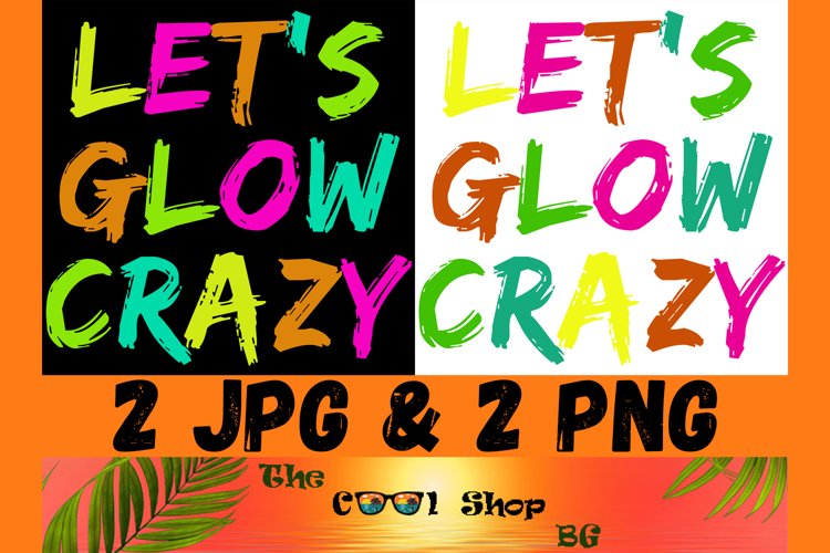 Lets Glow Crazy Png, Birthday Shirt Png, Birthday Gifts Png