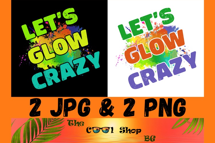 Lets Glow Crazy Png, Birthday Shirt Png, Birthday Gifts Png