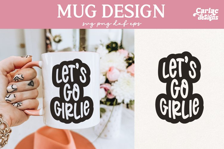 Lets Go Girlie SVG, Funny Mug SVG
