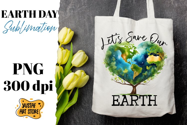 Earth Day sublimation design. Lets save our Earth quote