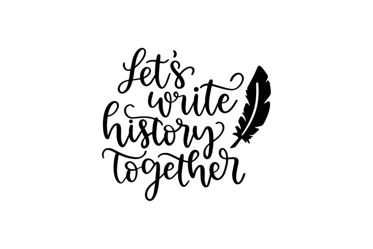 Let's Write History Together SVG Cut File