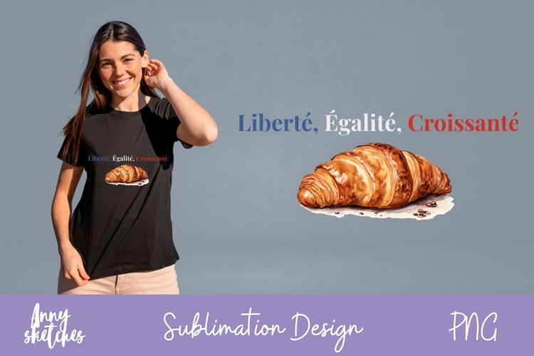Liberté, Egalité, Croissant Sublimation Design French Paris