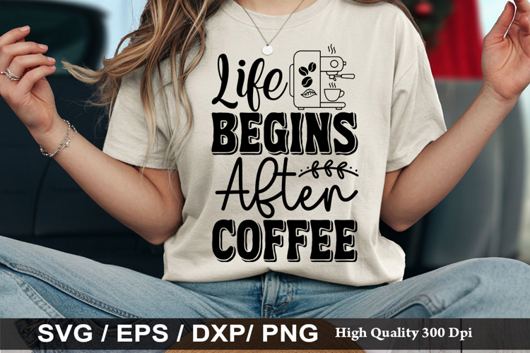 Life Begins After Coffee - Coffee SVG Design