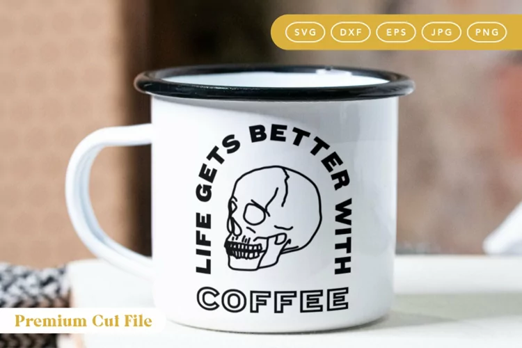 Life Gets Better with Coffee | Skull Coffee SVG