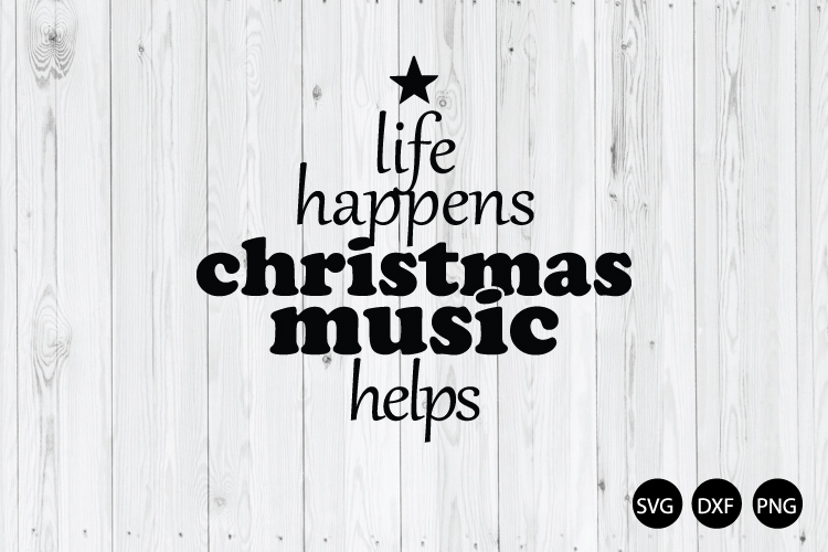 Life Happens Christmas Music Helps SVG, Christmas Quote SVG