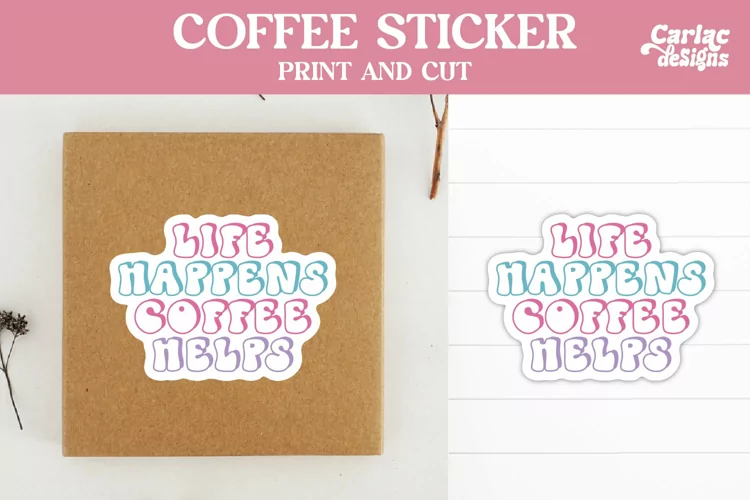 Coffee Stickers, Life Happens Coffee Helps