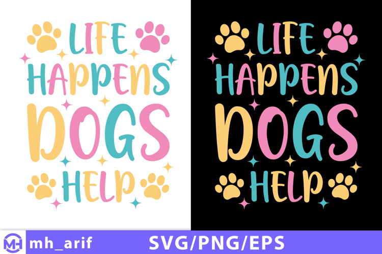 Life Happens Dogs Help SVG PNG T-shirt Design
