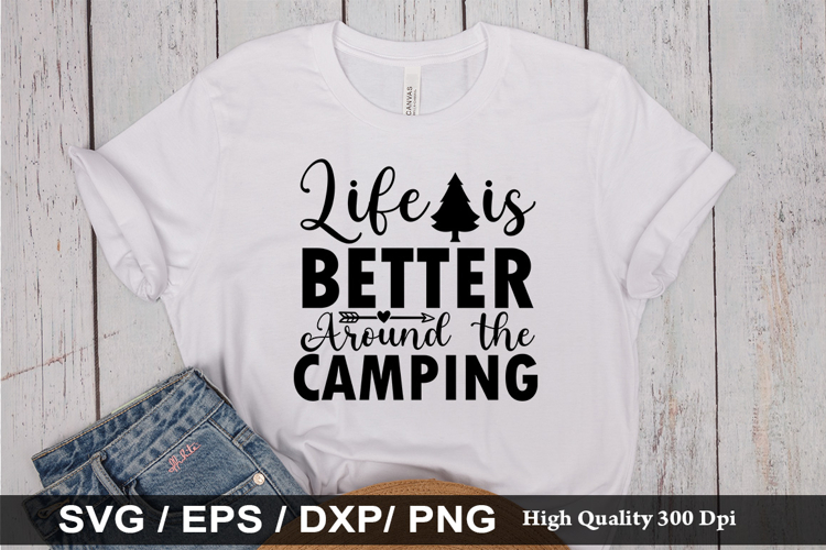 Life is Better Around the Camping SVG - Camping Design