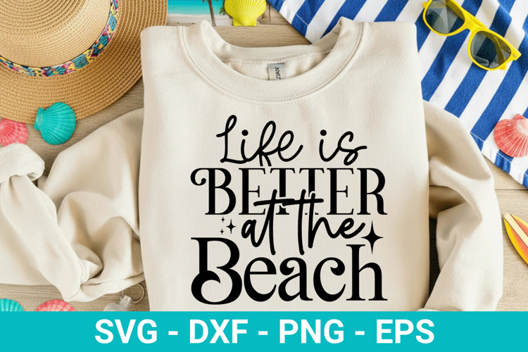 Life is Better at the Beach - Beach SVG Design