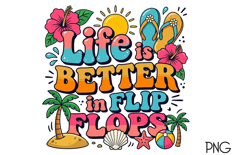 Life is Better in Flip Flops PNG