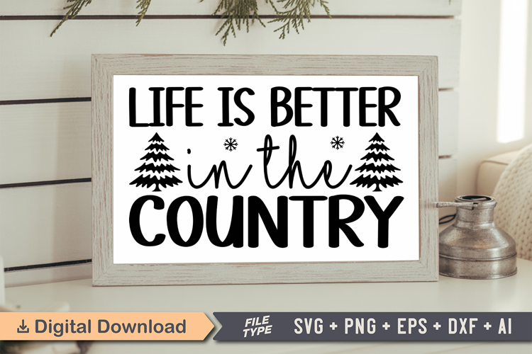 Life Is Better in the Country Sign SVG, Farmhouse Christmas