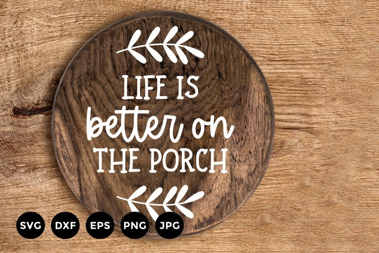 Life is better or the porch SVG | Round Farmhouse Sign