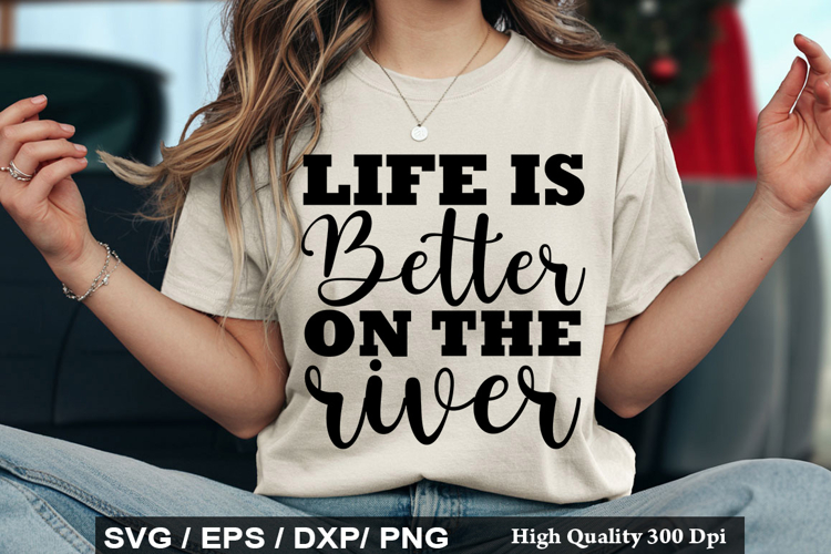 life is better on the river SVG - Lake Quotes Design