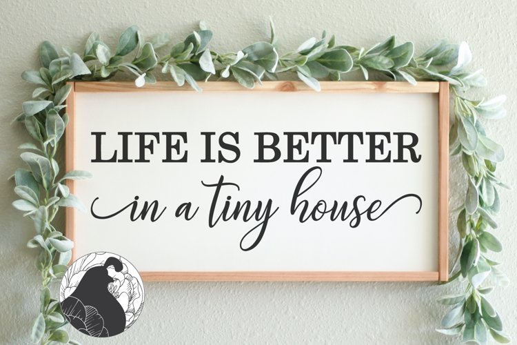 Life Is Better In a Tiny House SVG, Tiny House Sign SVG, PNG