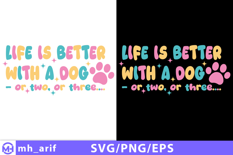 Life is Better-with a Dog SVG PNG T-shirt Design