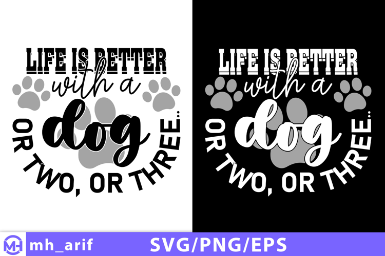 Life is Better with a Dog or Two PNG SVG T-shirt Design