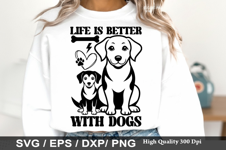 Life Is Better With Dogs - Dog mom SVG Design