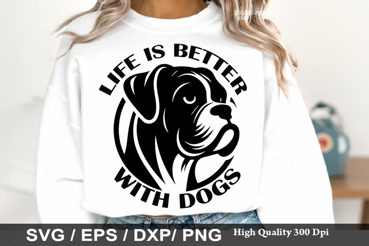 Life Is Better With Dogs - Dog mom SVG Design
