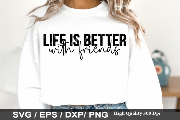 Life Is Better With Friends - Best Friend SVG Design