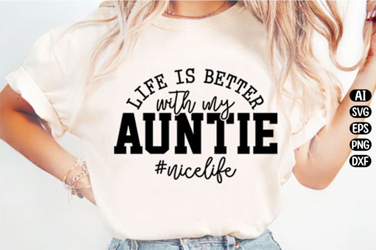 Life Is Better With My Auntie Svg Design
