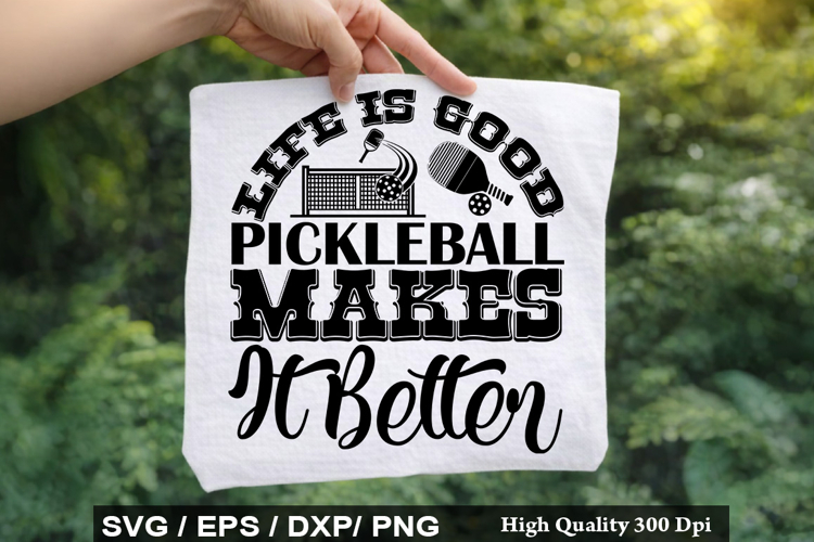 Life Is Good Pickleball Makes It - Pickleball SVG Design