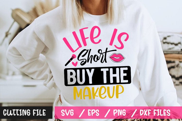 Life Is Short Buy The Makeup SVG File