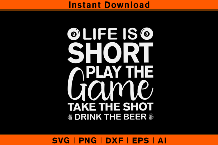 Life Is Short Play The Game Take The Shot Beer Pool SVG