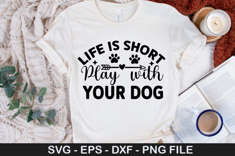Life is Short Play with Your Dog SVG - Dog Quotes Design