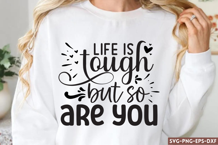 Life is tough but so are you SVG, Motivational Quotes