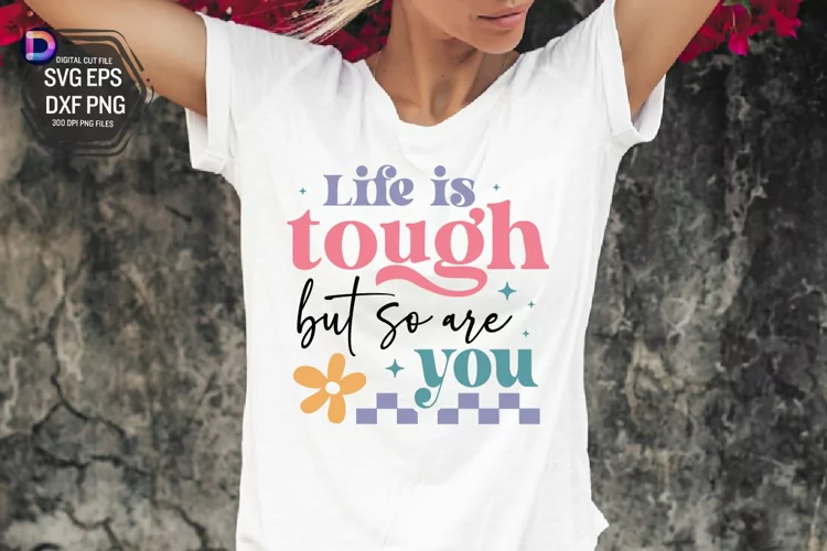 Life is tough but so are you SVG