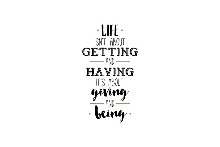 Life Isnt About Getting And Having