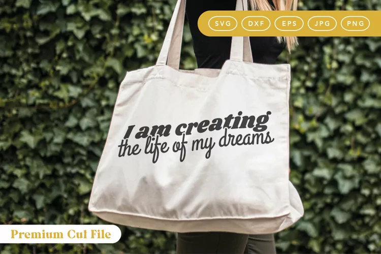 Creating The Life of my Dreams | Self Affirmation SVG