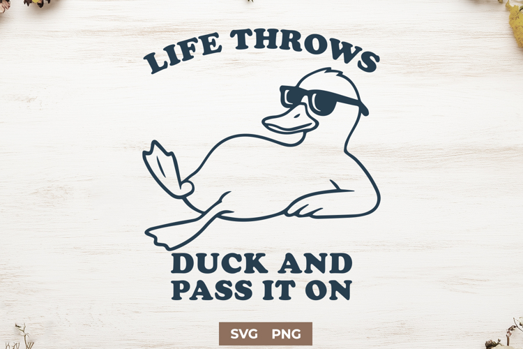 Funny Duck SVG Life Throws Duck and Pass It On Cool Quote