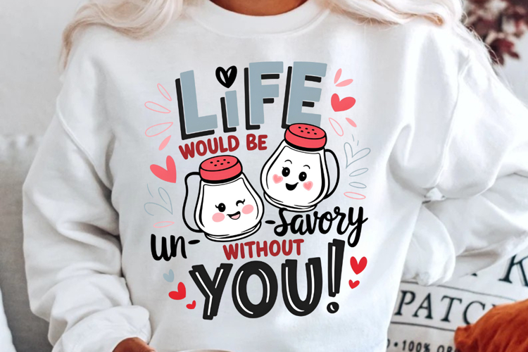 Life Would Be Un Savory Without You Sublimation PNG Design