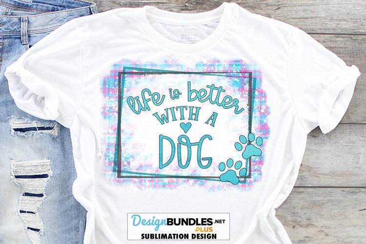 Life Is Better With A Dog Sublimation | Funny PNG