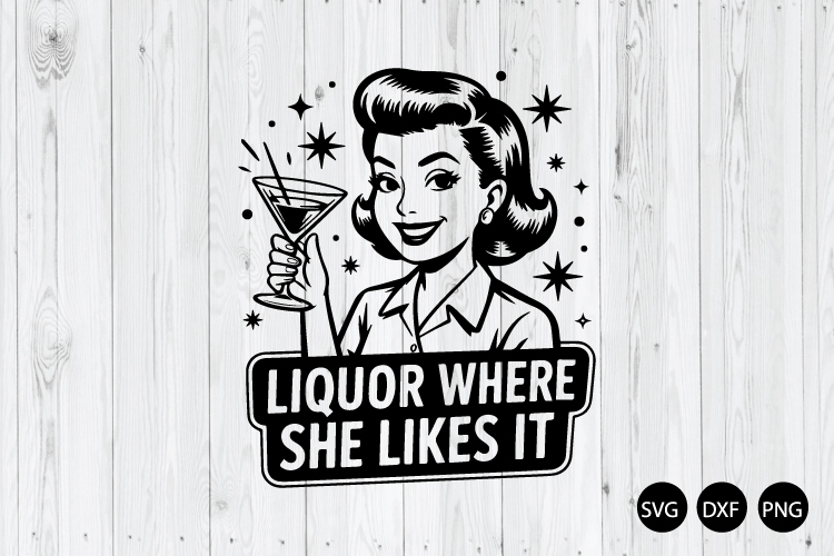 Liquor Where She Like It SVG, Retro Drinking Quote SVG