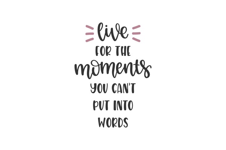 Live For The Moments You Cant Put Into Words SVG Cut F