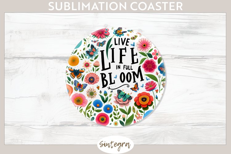 Live Life in Full Bloom v1 Round Coaster Sublimation