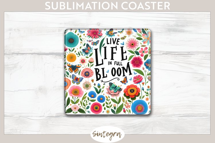 Live Life in Full Bloom v1 Square Coaster Sublimation