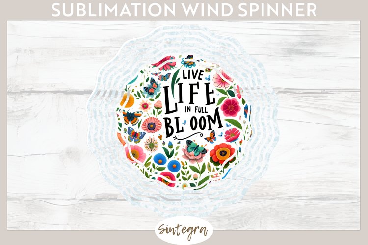 Live Life in Full Bloom v1 Wind Spinner Sublimation example image 1