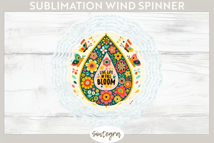 Live Life in Full Bloom v3 Wind Spinner Sublimation