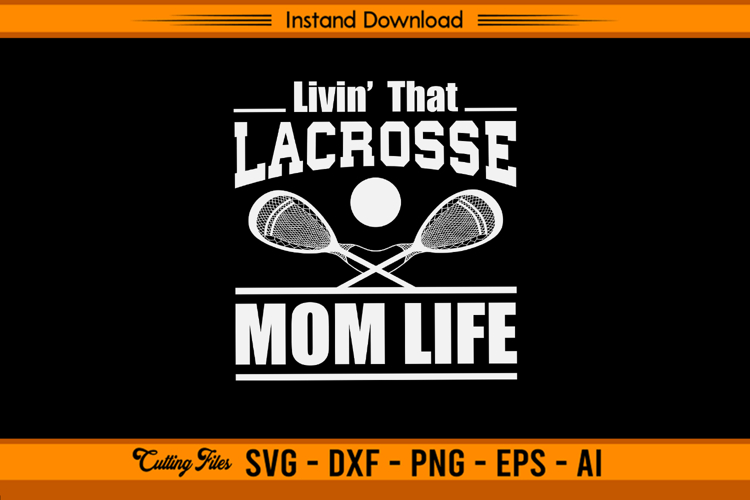 Livin That Lacrosse Mom Life SVG Cutting Design File