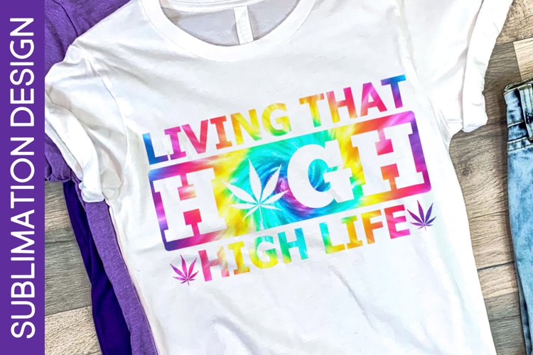 Living That High Life Cannabis Sublimation Design