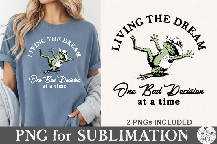 Living The Dream One Bad Decision At A Time PNG example image 1