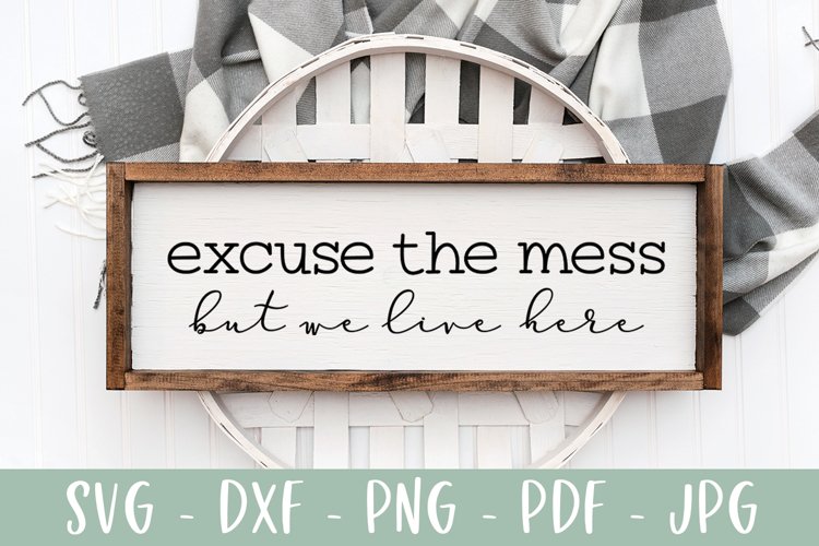 Excuse The Mess But We Live Here - Funny Home Sign SVG example image 1